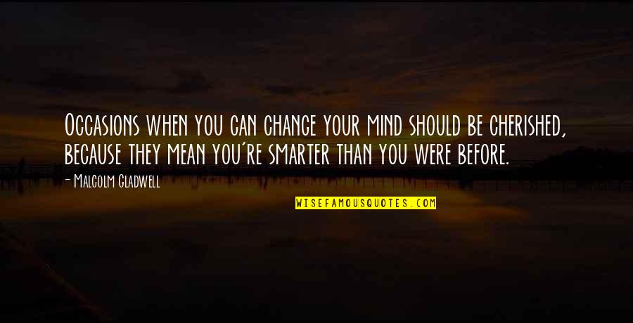 Diambilkira Quotes By Malcolm Gladwell: Occasions when you can change your mind should Diambilkira Quotes By Malcolm Gladwell: Occasions when you can change your mind should
