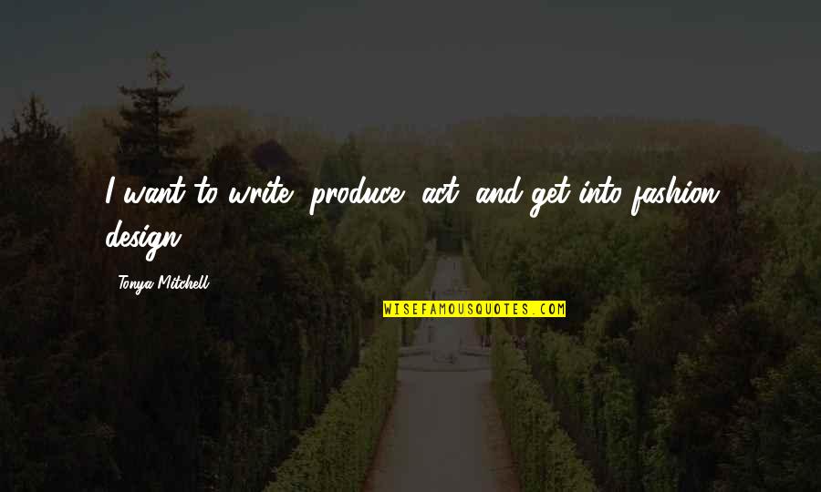 Diamenty Gra Quotes By Tonya Mitchell: I want to write, produce, act, and get