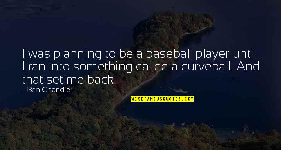 Diamenty Minecraft Quotes By Ben Chandler: I was planning to be a baseball player Diamenty Minecraft Quotes By Ben Chandler: I was planning to be a baseball player