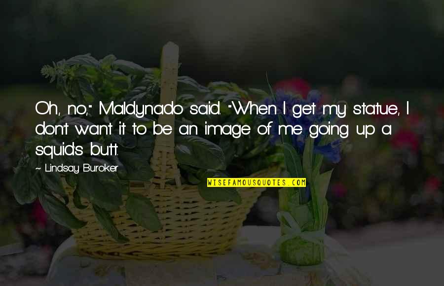 Diamenty Quotes By Lindsay Buroker: Oh, no," Maldynado said. "When I get my