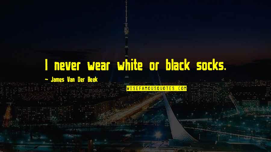 Diameters Of Pvc Quotes By James Van Der Beek: I never wear white or black socks.