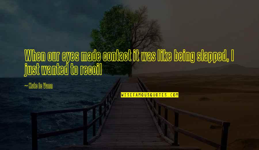 Diametrically Opposite Quotes By Kate Le Vann: When our eyes made contact it was like