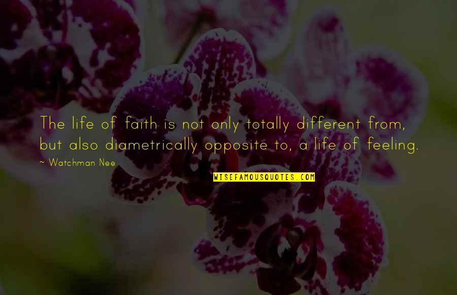 Diametrically Opposite Quotes By Watchman Nee: The life of faith is not only totally
