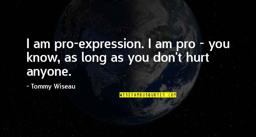 Diametro Circulo Quotes By Tommy Wiseau: I am pro-expression. I am pro - you