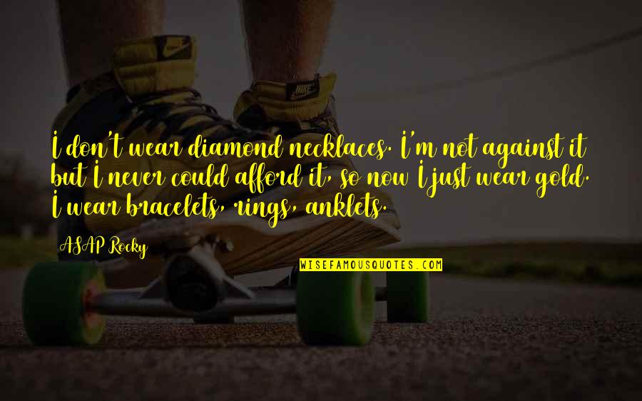 Diamond And Gold Quotes By ASAP Rocky: I don't wear diamond necklaces. I'm not against Diamond And Gold Quotes By ASAP Rocky: I don't wear diamond necklaces. I'm not against