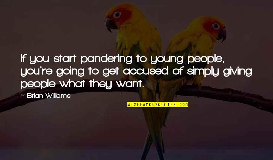 Diamond And Pressure Quotes By Brian Williams: If you start pandering to young people, you're
