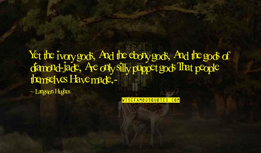 Diamond Art Quotes By Langston Hughes: Yet the ivory gods, And the ebony gods, Diamond Art Quotes By Langston Hughes: Yet the ivory gods, And the ebony gods,