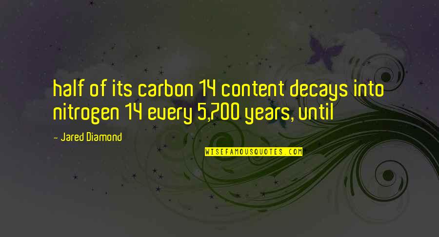 Diamond Carbon Quotes By Jared Diamond: half of its carbon 14 content decays into