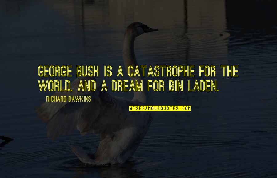 Diamond Carbon Quotes By Richard Dawkins: George Bush is a catastrophe for the world.