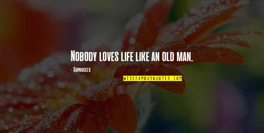 Diamond Charcoal Quotes By Sophocles: Nobody loves life like an old man.