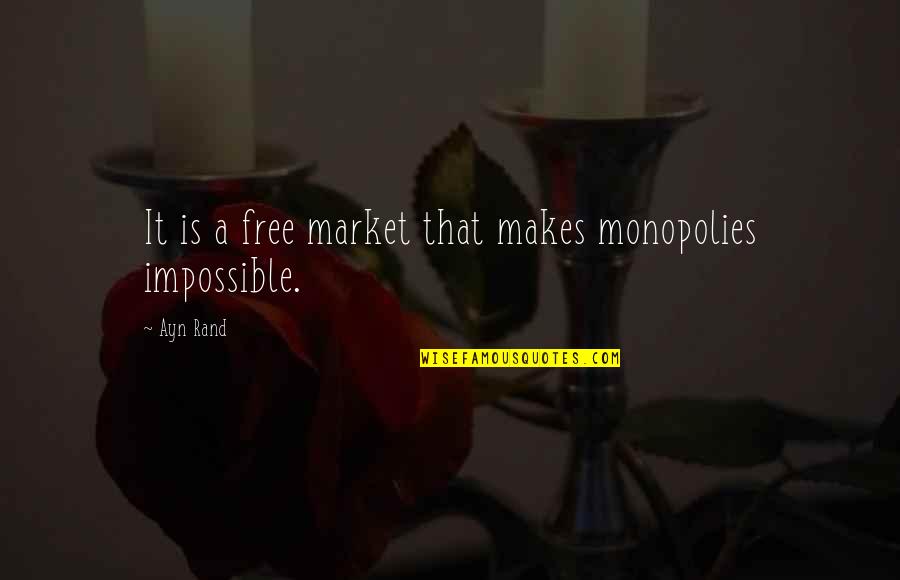 Diamond Cutter Quotes By Ayn Rand: It is a free market that makes monopolies