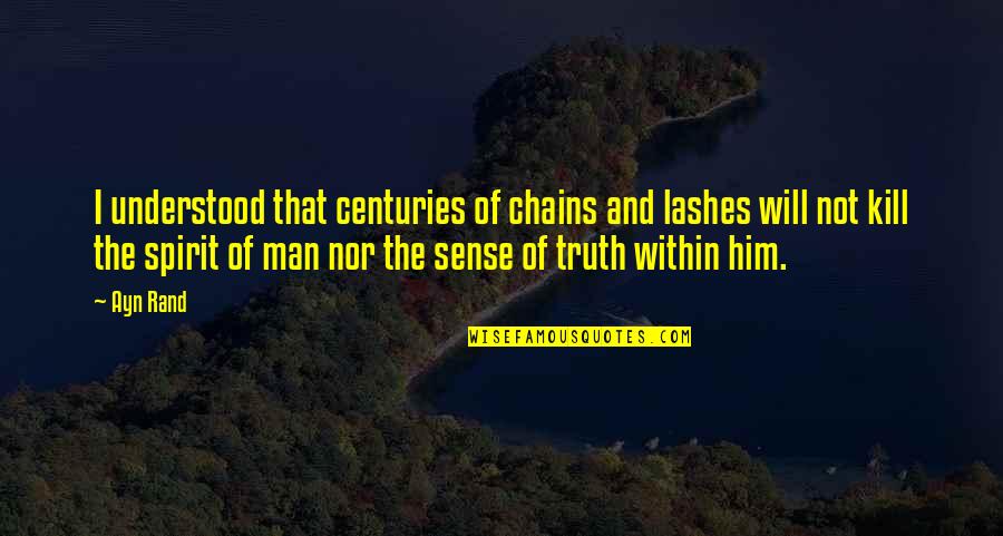 Diamond Dallas Page Quotes By Ayn Rand: I understood that centuries of chains and lashes Diamond Dallas Page Quotes By Ayn Rand: I understood that centuries of chains and lashes