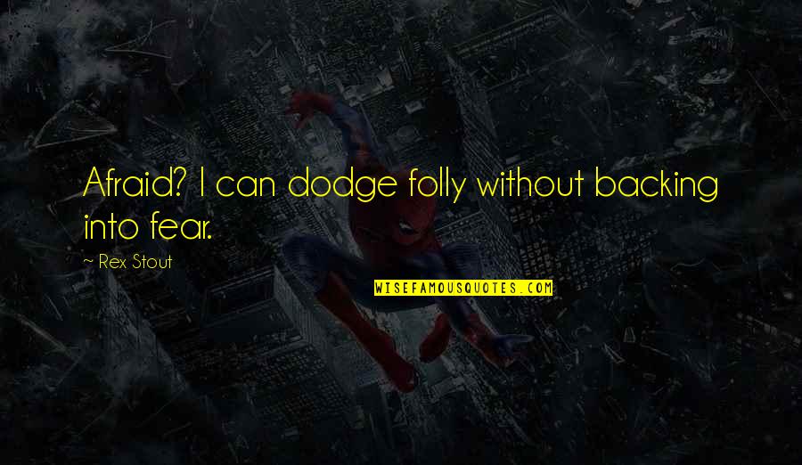 Diamond Dallas Page Quotes By Rex Stout: Afraid? I can dodge folly without backing into