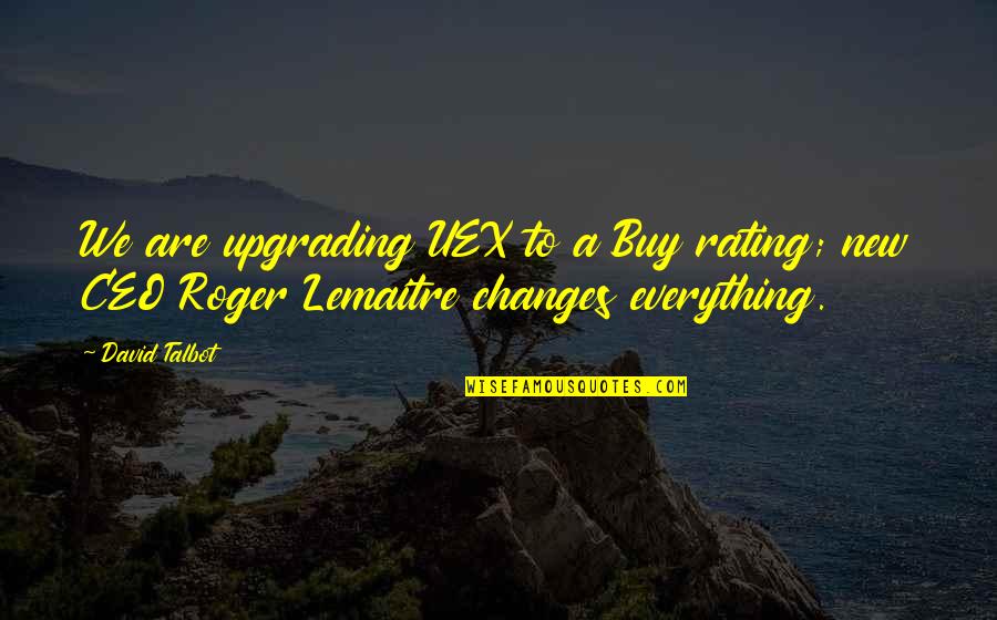 Diamond Dave Ninja Quotes By David Talbot: We are upgrading UEX to a Buy rating;