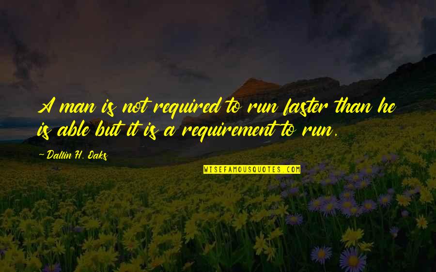 Diamond David Quotes By Dallin H. Oaks: A man is not required to run faster