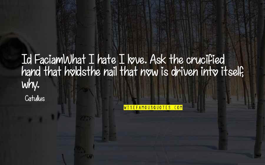 Diamond Dorris Quotes By Catullus: Id FaciamWhat I hate I love. Ask the