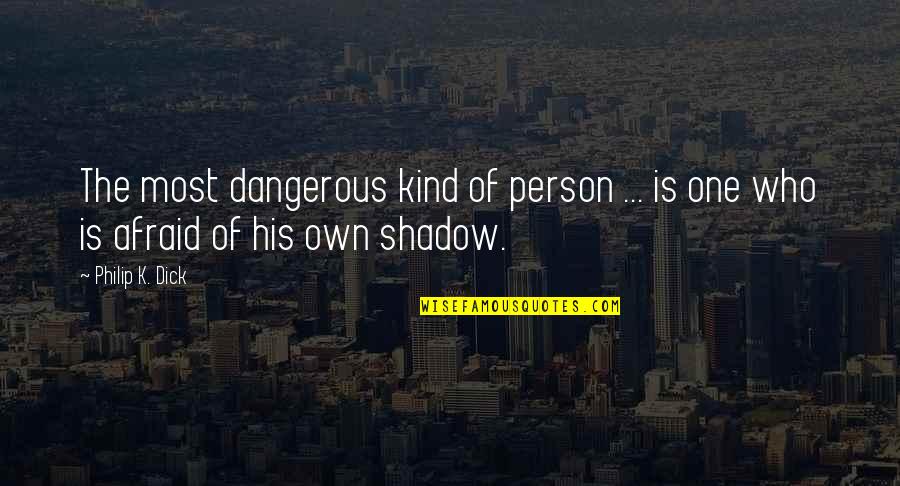 Diamond Earrings Quotes By Philip K. Dick: The most dangerous kind of person ... is