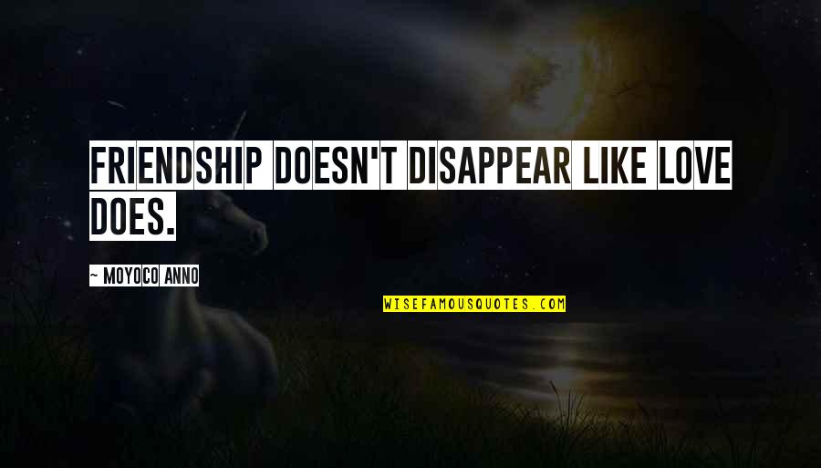 Diamond Edge Bow Quotes By Moyoco Anno: Friendship doesn't disappear like love does. Diamond Edge Bow Quotes By Moyoco Anno: Friendship doesn't disappear like love does.