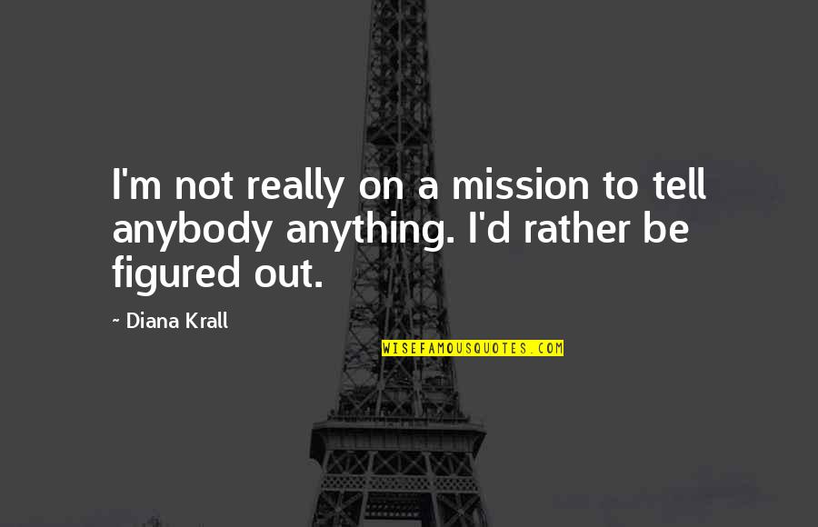 Diamond Formation Quotes By Diana Krall: I'm not really on a mission to tell