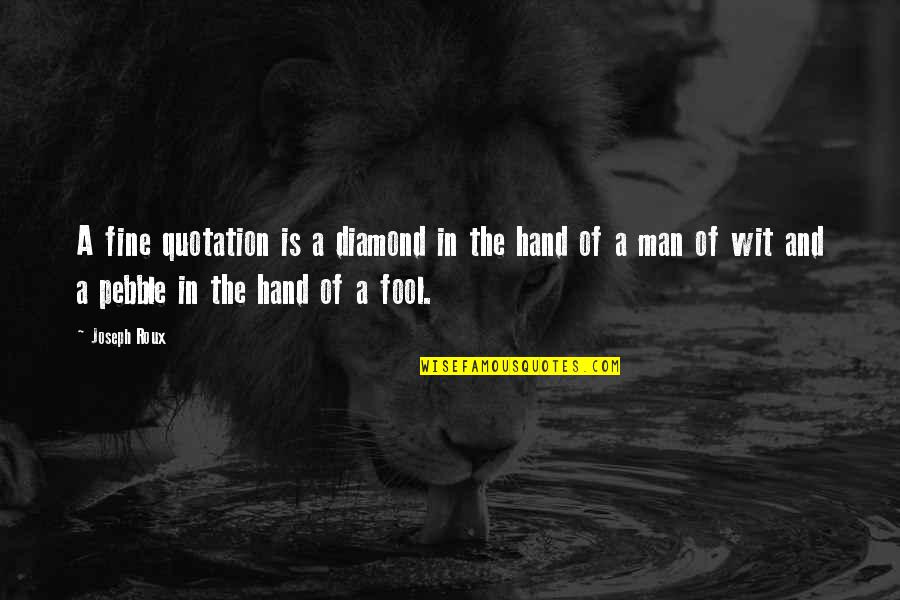 Diamond Hand Quotes By Joseph Roux: A fine quotation is a diamond in the Diamond Hand Quotes By Joseph Roux: A fine quotation is a diamond in the