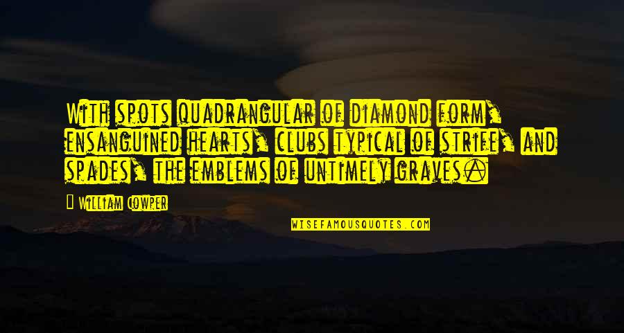 Diamond Heart Quotes By William Cowper: With spots quadrangular of diamond form, ensanguined hearts,