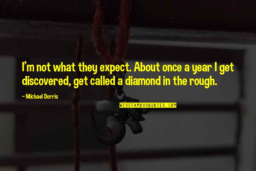 Diamond In The Rough Quotes By Michael Dorris: I'm not what they expect. About once a