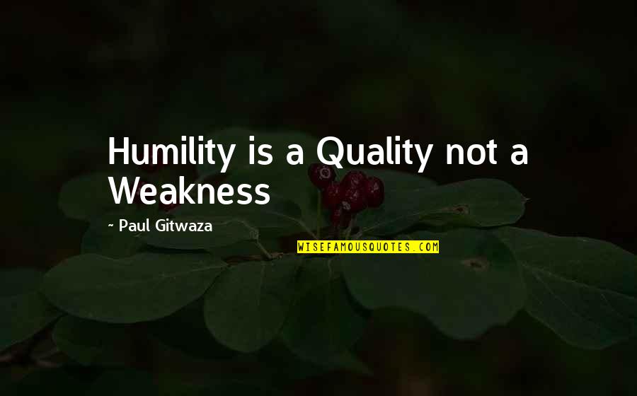 Diamond In The Ruff Quotes By Paul Gitwaza: Humility is a Quality not a Weakness Diamond In The Ruff Quotes By Paul Gitwaza: Humility is a Quality not a Weakness