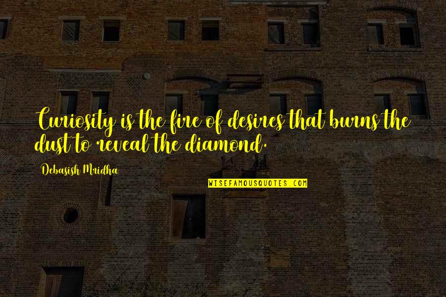 Diamond Inspirational Quotes By Debasish Mridha: Curiosity is the fire of desires that burns