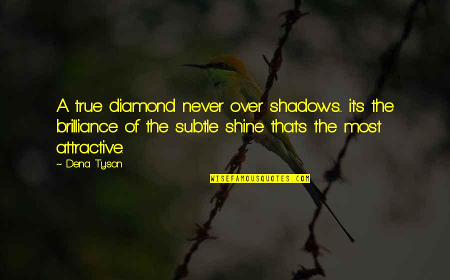 Diamond Inspirational Quotes By Dena Tyson: A true diamond never over shadows... it's the