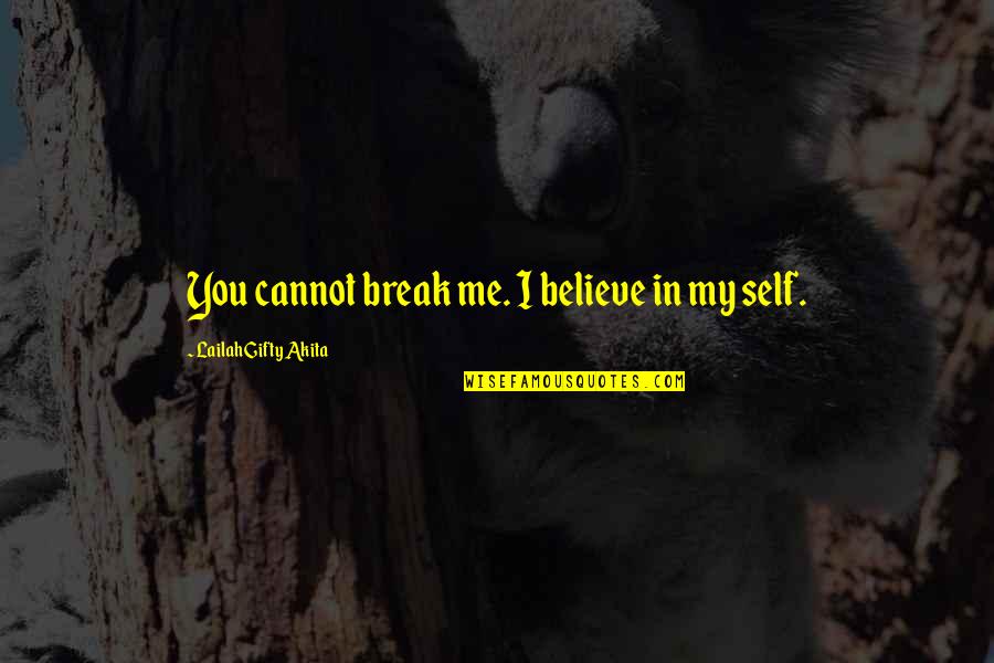 Diamond Inspirational Quotes By Lailah Gifty Akita: You cannot break me. I believe in my