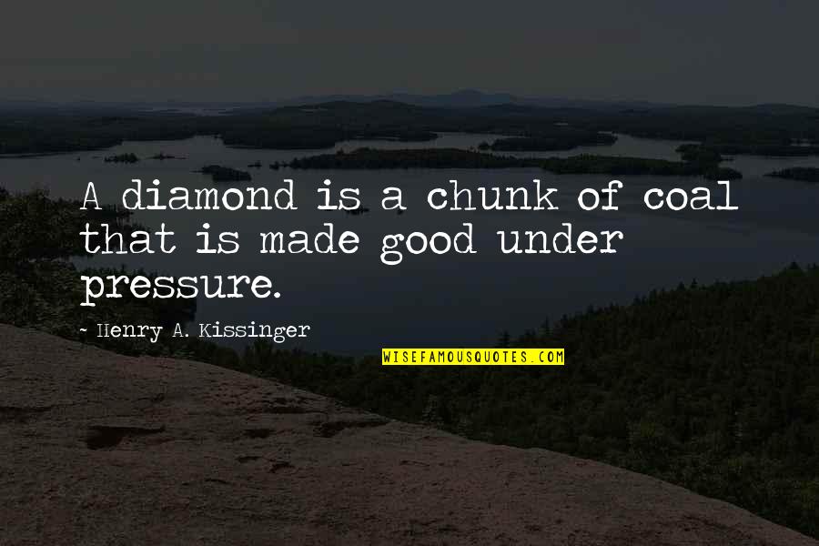 Diamond Jewelry Quotes By Henry A. Kissinger: A diamond is a chunk of coal that