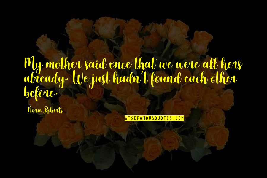 Diamond Jewelry Quotes By Nora Roberts: My mother said once that we were all
