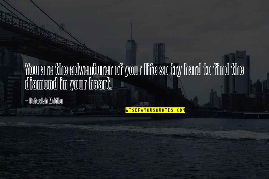 Diamond Life Quotes By Debasish Mridha: You are the adventurer of your life so