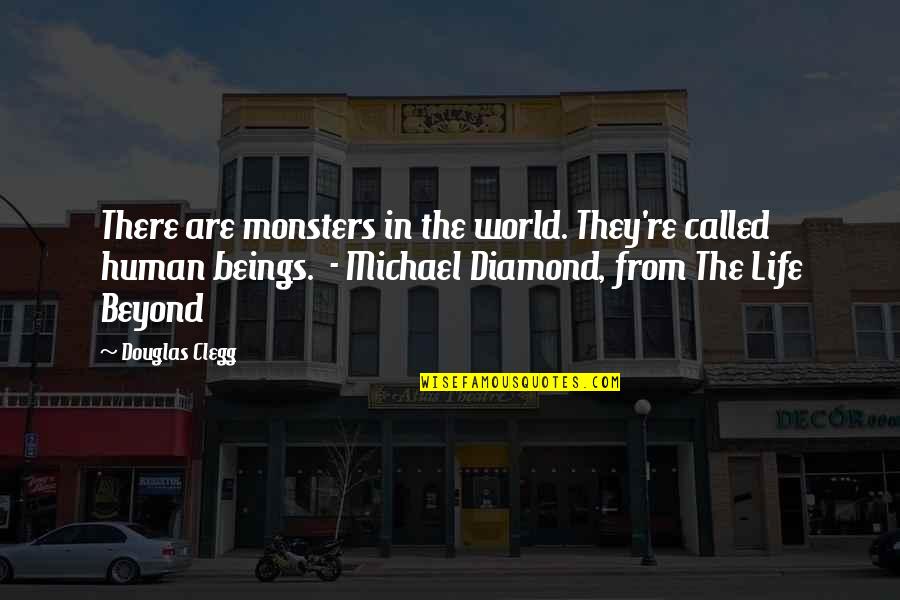Diamond Life Quotes By Douglas Clegg: There are monsters in the world. They're called