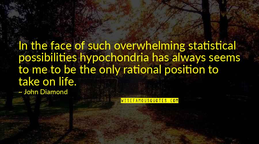 Diamond Life Quotes By John Diamond: In the face of such overwhelming statistical possibilities