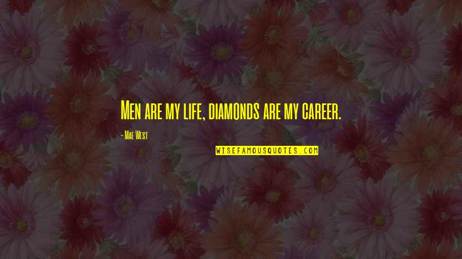 Diamond Life Quotes By Mae West: Men are my life, diamonds are my career.