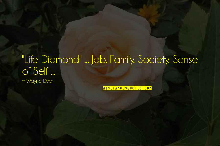 Diamond Life Quotes By Wayne Dyer: "Life Diamond" ... Job. Family. Society. Sense of