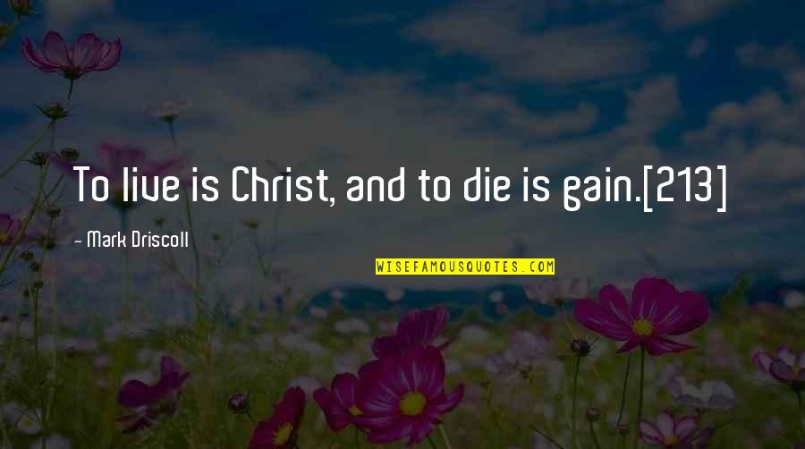 Diamond Necklace Movie Quotes By Mark Driscoll: To live is Christ, and to die is