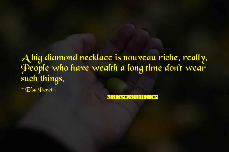 Diamond Necklace Quotes By Elsa Peretti: A big diamond necklace is nouveau riche, really.