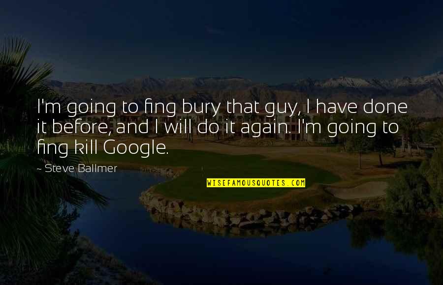 Diamond Necklace Quotes By Steve Ballmer: I'm going to fing bury that guy, I