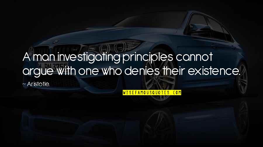 Diamond Of Darkhold Quotes By Aristotle.: A man investigating principles cannot argue with one