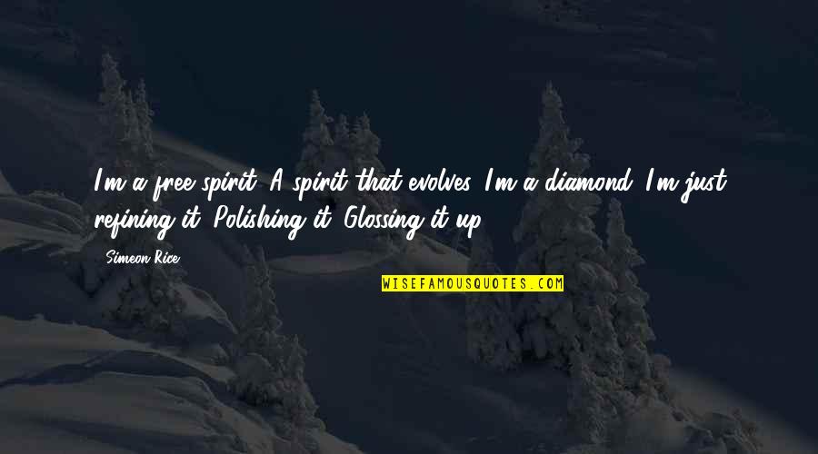 Diamond Polishing Quotes By Simeon Rice: I'm a free spirit. A spirit that evolves.