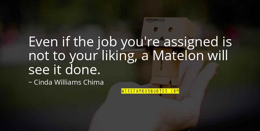 Diamond Process Quotes By Cinda Williams Chima: Even if the job you're assigned is not Diamond Process Quotes By Cinda Williams Chima: Even if the job you're assigned is not