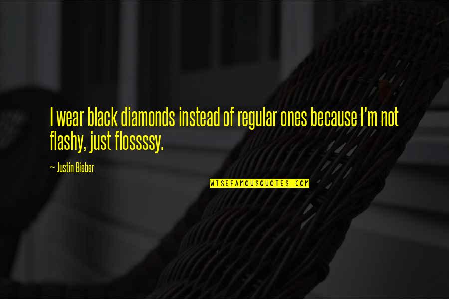 Diamond Quotes By Justin Bieber: I wear black diamonds instead of regular ones
