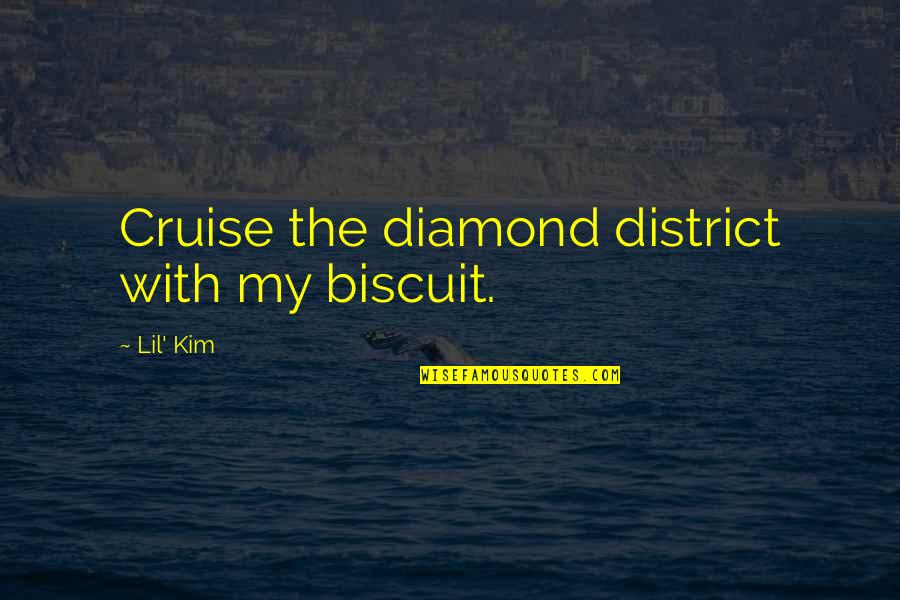 Diamond Quotes By Lil' Kim: Cruise the diamond district with my biscuit.