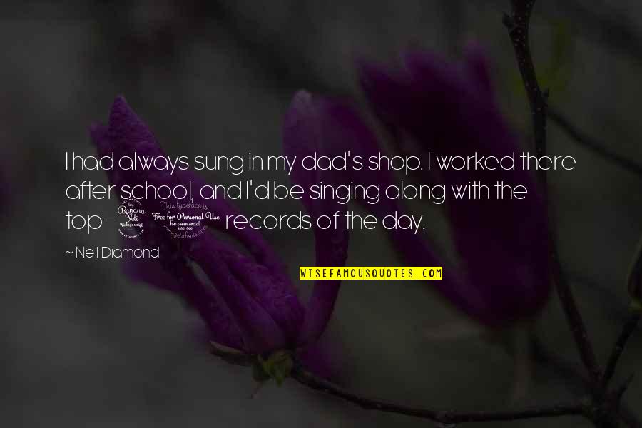 Diamond Quotes By Neil Diamond: I had always sung in my dad's shop.