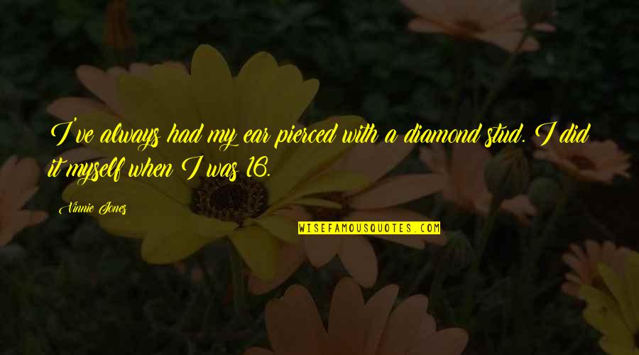 Diamond Quotes By Vinnie Jones: I've always had my ear pierced with a