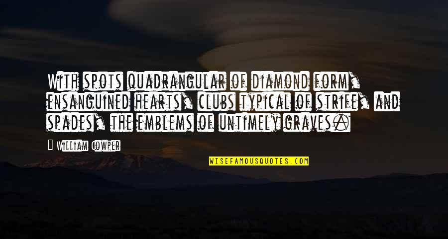 Diamond Quotes By William Cowper: With spots quadrangular of diamond form, ensanguined hearts,