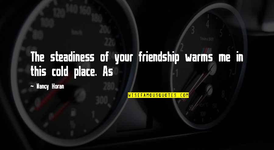 Diamond Stone Epoxy Quotes By Nancy Horan: The steadiness of your friendship warms me in