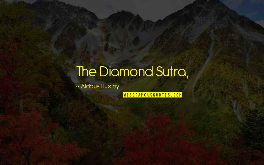Diamond Sutra Best Quotes By Aldous Huxley: The Diamond Sutra,